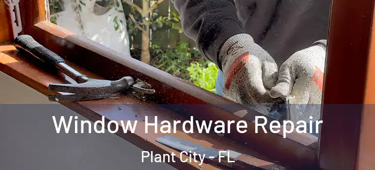  Window Hardware Repair Plant City - FL
